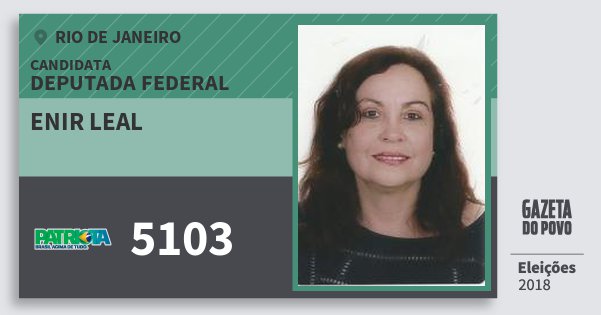 Santinho Enir Leal 5103 (PATRI) Deputada Federal | Rio de Janeiro | Eleições 2018 Santinho Enir Leal 5103 (PATRI) Deputada Federal | Rio de Janeiro | Eleições 2018