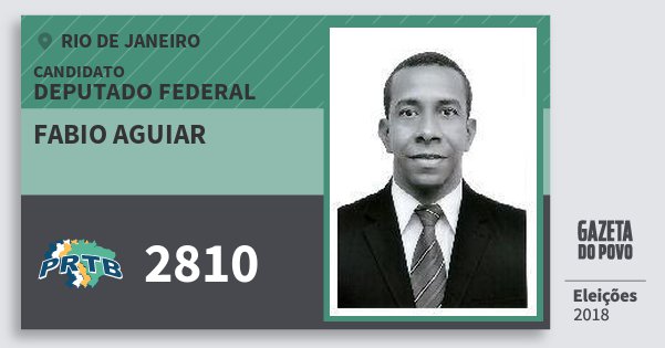 Santinho Fabio Aguiar 2810 (PRTB) Deputado Federal | Rio de Janeiro | Eleições 2018 Santinho Fabio Aguiar 2810 (PRTB) Deputado Federal | Rio de Janeiro | Eleições 2018