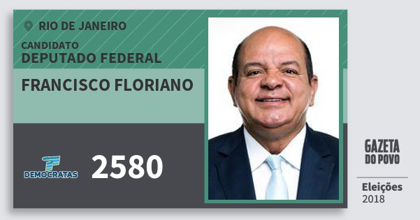 Santinho Francisco Floriano 2580 (DEM) Deputado Federal | Rio de Janeiro | Eleições 2018 Santinho Francisco Floriano 2580 (DEM) Deputado Federal | Rio de Janeiro | Eleições 2018