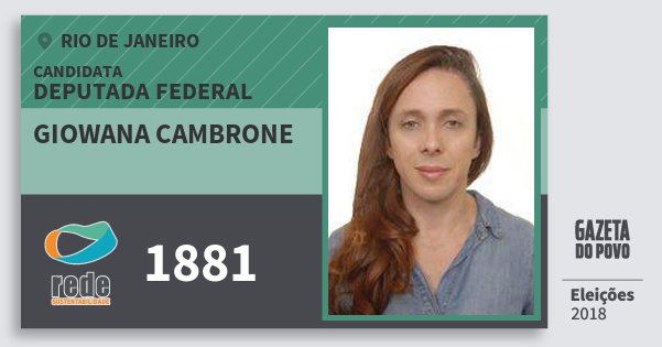 Santinho Giowana Cambrone 1881 (REDE) Deputada Federal | Rio de Janeiro | Eleições 2018 Santinho Giowana Cambrone 1881 (REDE) Deputada Federal | Rio de Janeiro | Eleições 2018