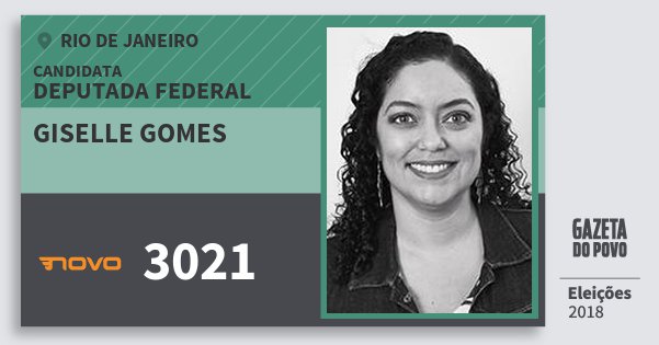Santinho Giselle Gomes 3021 (NOVO) Deputada Federal | Rio de Janeiro | Eleições 2018 Santinho Giselle Gomes 3021 (NOVO) Deputada Federal | Rio de Janeiro | Eleições 2018
