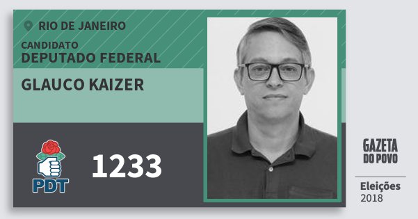 Santinho Glauco Kaizer 1233 (PDT) Deputado Federal | Rio de Janeiro | Eleições 2018 Santinho Glauco Kaizer 1233 (PDT) Deputado Federal | Rio de Janeiro | Eleições 2018