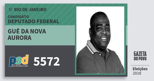 Santinho Gué da Nova Aurora 5572 (PSD) Deputado Federal | Rio de Janeiro | Eleições 2018 Santinho Gué da Nova Aurora 5572 (PSD) Deputado Federal | Rio de Janeiro | Eleições 2018