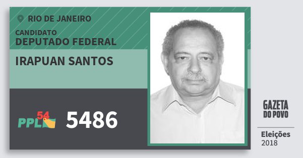 Santinho Irapuan Santos 5486 (PPL) Deputado Federal | Rio de Janeiro | Eleições 2018 Santinho Irapuan Santos 5486 (PPL) Deputado Federal | Rio de Janeiro | Eleições 2018