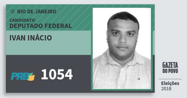Santinho Ivan Inácio 1054 (PRB) Deputado Federal | Rio de Janeiro | Eleições 2018 Santinho Ivan Inácio 1054 (PRB) Deputado Federal | Rio de Janeiro | Eleições 2018