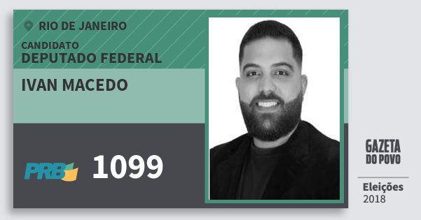 Santinho Ivan Macedo 1099 (PRB) Deputado Federal | Rio de Janeiro | Eleições 2018 Santinho Ivan Macedo 1099 (PRB) Deputado Federal | Rio de Janeiro | Eleições 2018
