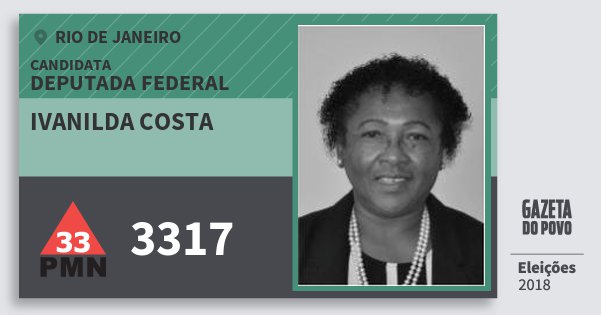 Santinho Ivanilda Costa 3317 (PMN) Deputada Federal | Rio de Janeiro | Eleições 2018 Santinho Ivanilda Costa 3317 (PMN) Deputada Federal | Rio de Janeiro | Eleições 2018