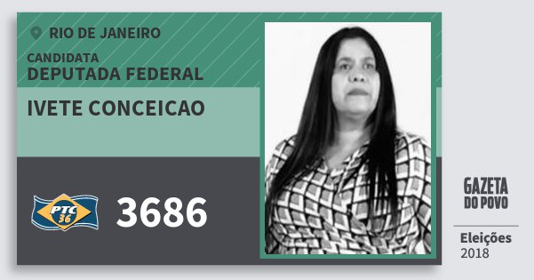 Santinho Ivete Conceicao 3686 (PTC) Deputada Federal | Rio de Janeiro | Eleições 2018 Santinho Ivete Conceicao 3686 (PTC) Deputada Federal | Rio de Janeiro | Eleições 2018