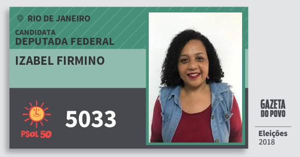 Santinho Izabel Firmino 5033 (PSOL) Deputada Federal | Rio de Janeiro | Eleições 2018 Santinho Izabel Firmino 5033 (PSOL) Deputada Federal | Rio de Janeiro | Eleições 2018