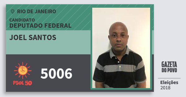 Santinho Joel Santos 5006 (PSOL) Deputado Federal | Rio de Janeiro | Eleições 2018 Santinho Joel Santos 5006 (PSOL) Deputado Federal | Rio de Janeiro | Eleições 2018