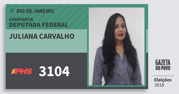 Santinho Juliana Carvalho 3104 (PHS) Deputada Federal | Rio de Janeiro | Eleições 2018 Santinho Juliana Carvalho 3104 (PHS) Deputada Federal | Rio de Janeiro | Eleições 2018