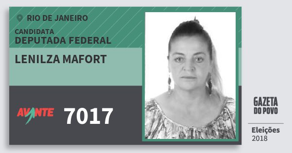 Santinho Lenilza Mafort 7017 (AVANTE) Deputada Federal | Rio de Janeiro | Eleições 2018 Santinho Lenilza Mafort 7017 (AVANTE) Deputada Federal | Rio de Janeiro | Eleições 2018