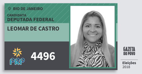 Santinho Leomar de Castro 4496 (PRP) Deputada Federal | Rio de Janeiro | Eleições 2018 Santinho Leomar de Castro 4496 (PRP) Deputada Federal | Rio de Janeiro | Eleições 2018