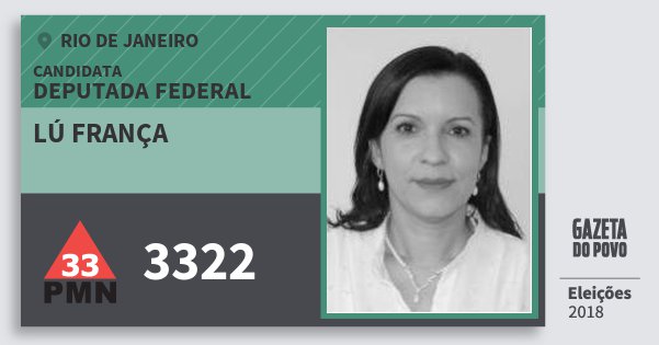 Santinho Lú França 3322 (PMN) Deputada Federal | Rio de Janeiro | Eleições 2018 Santinho Lú França 3322 (PMN) Deputada Federal | Rio de Janeiro | Eleições 2018