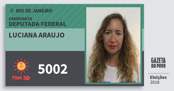Santinho Luciana Araujo 5002 (PSOL) Deputada Federal | Rio de Janeiro | Eleições 2018 Santinho Luciana Araujo 5002 (PSOL) Deputada Federal | Rio de Janeiro | Eleições 2018