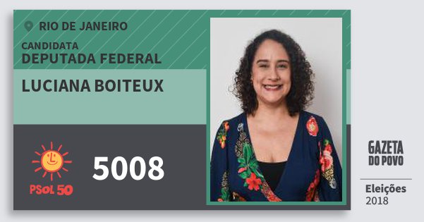 Santinho Luciana Boiteux 5008 (PSOL) Deputada Federal | Rio de Janeiro | Eleições 2018 Santinho Luciana Boiteux 5008 (PSOL) Deputada Federal | Rio de Janeiro | Eleições 2018