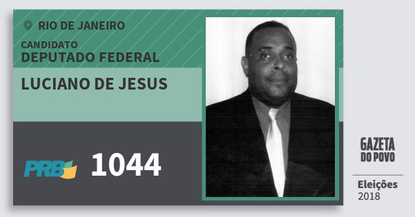 Santinho Luciano de Jesus 1044 (PRB) Deputado Federal | Rio de Janeiro | Eleições 2018 Santinho Luciano de Jesus 1044 (PRB) Deputado Federal | Rio de Janeiro | Eleições 2018