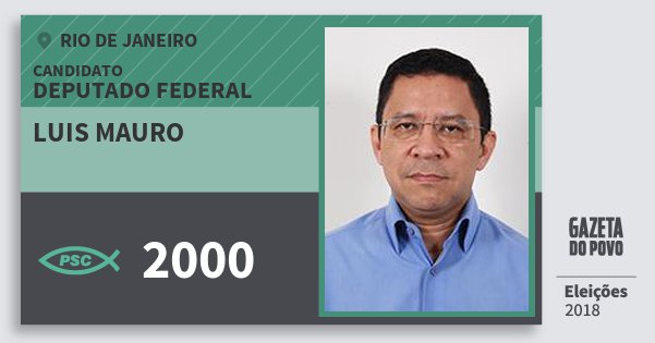 Santinho Luis Mauro 2000 (PSC) Deputado Federal | Rio de Janeiro | Eleições 2018 Santinho Luis Mauro 2000 (PSC) Deputado Federal | Rio de Janeiro | Eleições 2018