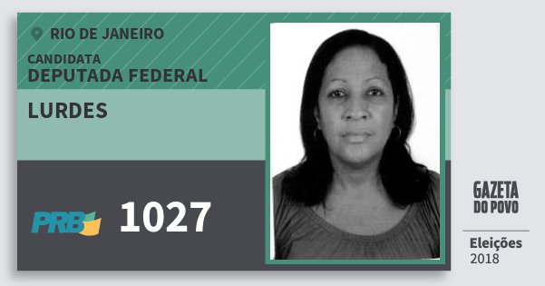 Santinho Lurdes 1027 (PRB) Deputada Federal | Rio de Janeiro | Eleições 2018 Santinho Lurdes 1027 (PRB) Deputada Federal | Rio de Janeiro | Eleições 2018