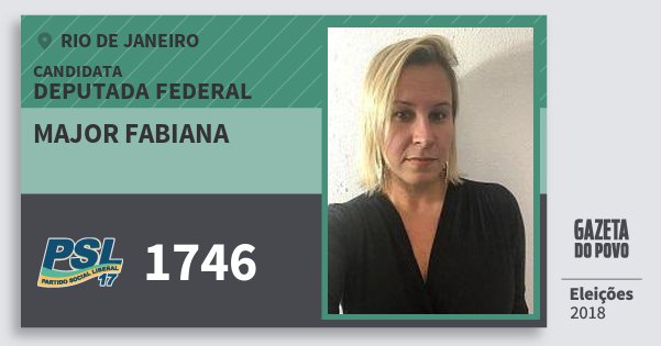 Santinho Major Fabiana 1746 (PSL) Deputada Federal | Rio de Janeiro | Eleições 2018 Santinho Major Fabiana 1746 (PSL) Deputada Federal | Rio de Janeiro | Eleições 2018