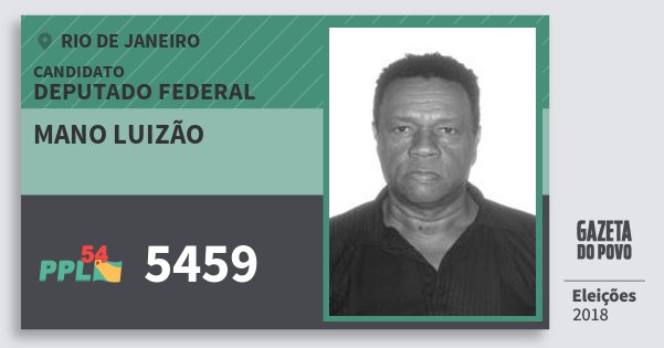 Santinho Mano Luizão 5459 (PPL) Deputado Federal | Rio de Janeiro | Eleições 2018 Santinho Mano Luizão 5459 (PPL) Deputado Federal | Rio de Janeiro | Eleições 2018