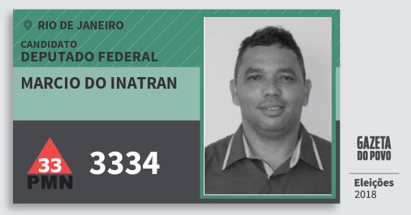 Santinho Marcio do Inatran 3334 (PMN) Deputado Federal | Rio de Janeiro | Eleições 2018 Santinho Marcio do Inatran 3334 (PMN) Deputado Federal | Rio de Janeiro | Eleições 2018
