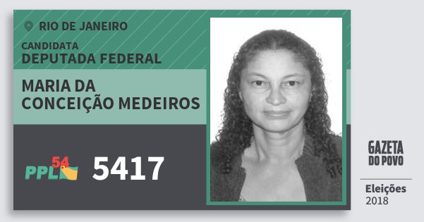 Santinho Maria da Conceição Medeiros 5417 (PPL) Deputada Federal | Rio de Janeiro | Eleições 2018 Santinho Maria da Conceição Medeiros 5417 (PPL) Deputada Federal | Rio de Janeiro | Eleições 2018