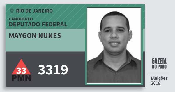 Santinho Maygon Nunes 3319 (PMN) Deputado Federal | Rio de Janeiro | Eleições 2018 Santinho Maygon Nunes 3319 (PMN) Deputado Federal | Rio de Janeiro | Eleições 2018