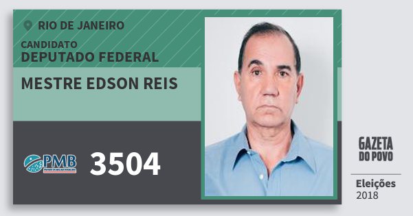 Santinho Mestre Edson Reis 3504 (PMB) Deputado Federal | Rio de Janeiro | Eleições 2018 Santinho Mestre Edson Reis 3504 (PMB) Deputado Federal | Rio de Janeiro | Eleições 2018