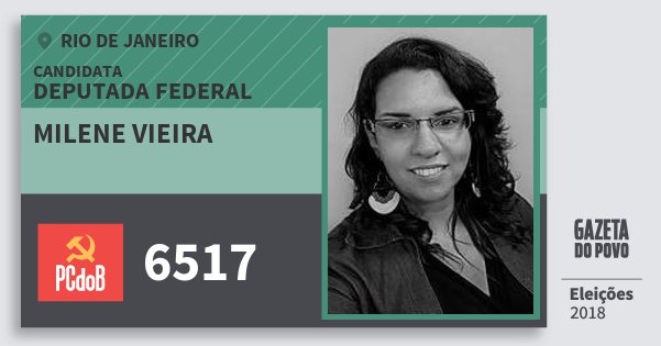 Santinho Milene Vieira 6517 (PC do B) Deputada Federal | Rio de Janeiro | Eleições 2018 Santinho Milene Vieira 6517 (PC do B) Deputada Federal | Rio de Janeiro | Eleições 2018