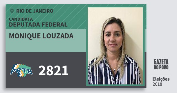 Santinho Monique Louzada 2821 (PRTB) Deputada Federal | Rio de Janeiro | Eleições 2018 Santinho Monique Louzada 2821 (PRTB) Deputada Federal | Rio de Janeiro | Eleições 2018