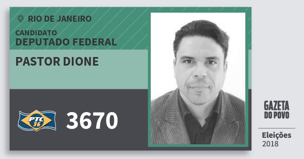 Santinho Pastor Dione 3670 (PTC) Deputado Federal | Rio de Janeiro | Eleições 2018 Santinho Pastor Dione 3670 (PTC) Deputado Federal | Rio de Janeiro | Eleições 2018