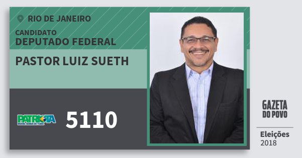 Santinho Pastor Luiz Sueth 5110 (PATRI) Deputado Federal | Rio de Janeiro | Eleições 2018 Santinho Pastor Luiz Sueth 5110 (PATRI) Deputado Federal | Rio de Janeiro | Eleições 2018
