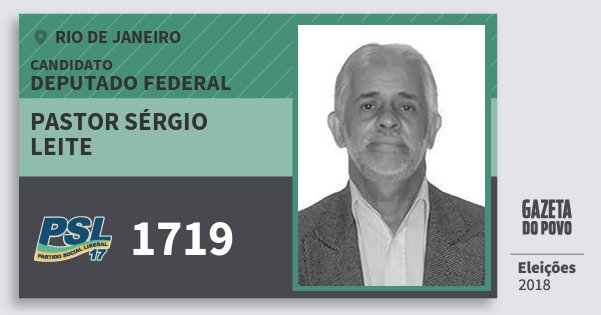Santinho Pastor Sérgio Leite 1719 (PSL) Deputado Federal | Rio de Janeiro | Eleições 2018 Santinho Pastor Sérgio Leite 1719 (PSL) Deputado Federal | Rio de Janeiro | Eleições 2018