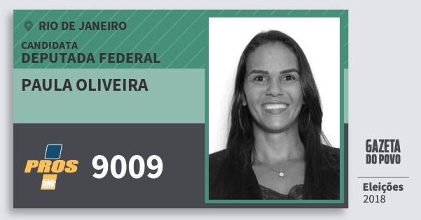 Santinho Paula Oliveira 9009 (PROS) Deputada Federal | Rio de Janeiro | Eleições 2018 Santinho Paula Oliveira 9009 (PROS) Deputada Federal | Rio de Janeiro | Eleições 2018