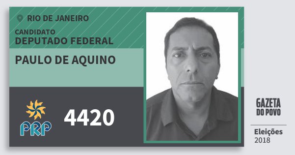 Santinho Paulo de Aquino 4420 (PRP) Deputado Federal | Rio de Janeiro | Eleições 2018 Santinho Paulo de Aquino 4420 (PRP) Deputado Federal | Rio de Janeiro | Eleições 2018