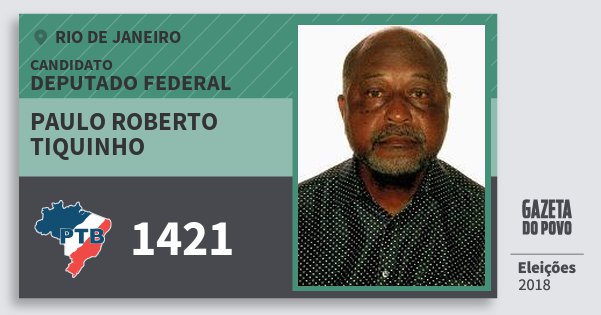 Santinho Paulo Roberto Tiquinho 1421 (PTB) Deputado Federal | Rio de Janeiro | Eleições 2018 Santinho Paulo Roberto Tiquinho 1421 (PTB) Deputado Federal | Rio de Janeiro | Eleições 2018