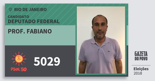 Santinho Prof. Fabiano 5029 (PSOL) Deputado Federal | Rio de Janeiro | Eleições 2018 Santinho Prof. Fabiano 5029 (PSOL) Deputado Federal | Rio de Janeiro | Eleições 2018