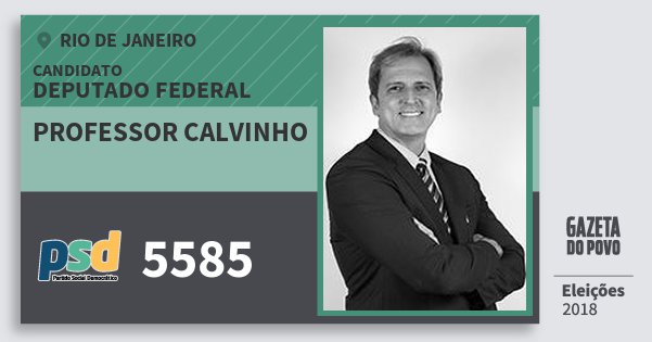 Santinho Professor Calvinho 5585 (PSD) Deputado Federal | Rio de Janeiro | Eleições 2018 Santinho Professor Calvinho 5585 (PSD) Deputado Federal | Rio de Janeiro | Eleições 2018