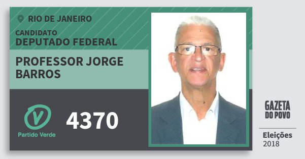 Santinho Professor Jorge Barros 4370 (PV) Deputado Federal | Rio de Janeiro | Eleições 2018 Santinho Professor Jorge Barros 4370 (PV) Deputado Federal | Rio de Janeiro | Eleições 2018