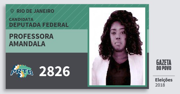 Santinho Professora Amandala 2826 (PRTB) Deputada Federal | Rio de Janeiro | Eleições 2018 Santinho Professora Amandala 2826 (PRTB) Deputada Federal | Rio de Janeiro | Eleições 2018