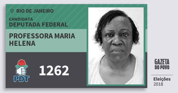 Santinho Professora Maria Helena 1262 (PDT) Deputada Federal | Rio de Janeiro | Eleições 2018 Santinho Professora Maria Helena 1262 (PDT) Deputada Federal | Rio de Janeiro | Eleições 2018