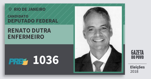 Santinho Renato Dutra Enfermeiro 1036 (PRB) Deputado Federal | Rio de Janeiro | Eleições 2018 Santinho Renato Dutra Enfermeiro 1036 (PRB) Deputado Federal | Rio de Janeiro | Eleições 2018