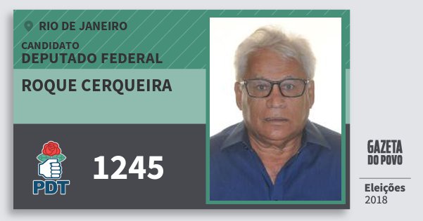 Santinho Roque Cerqueira 1245 (PDT) Deputado Federal | Rio de Janeiro | Eleições 2018 Santinho Roque Cerqueira 1245 (PDT) Deputado Federal | Rio de Janeiro | Eleições 2018