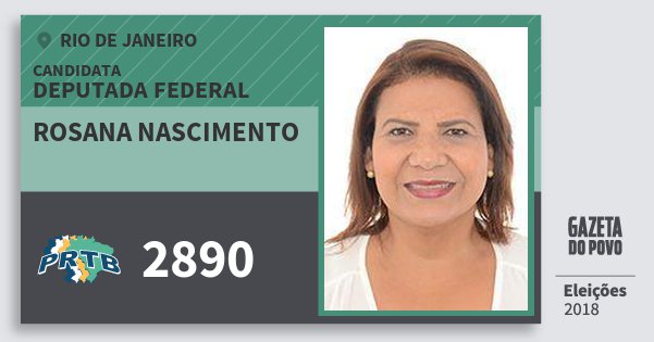 Santinho Rosana Nascimento 2890 (PRTB) Deputada Federal | Rio de Janeiro | Eleições 2018 Santinho Rosana Nascimento 2890 (PRTB) Deputada Federal | Rio de Janeiro | Eleições 2018