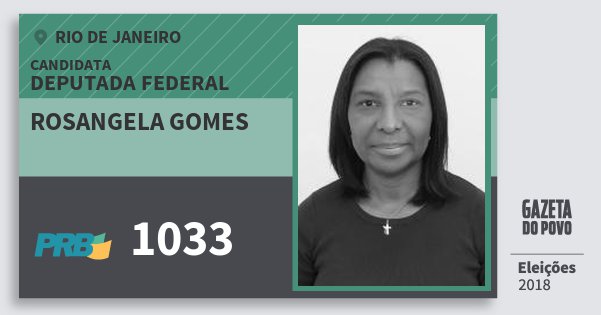 Santinho Rosangela Gomes 1033 (PRB) Deputada Federal | Rio de Janeiro | Eleições 2018 Santinho Rosangela Gomes 1033 (PRB) Deputada Federal | Rio de Janeiro | Eleições 2018