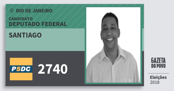 Santinho Santiago 2740 (DC) Deputado Federal | Rio de Janeiro | Eleições 2018 Santinho Santiago 2740 (DC) Deputado Federal | Rio de Janeiro | Eleições 2018