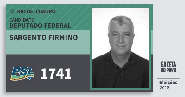 Santinho Sargento Firmino 1741 (PSL) Deputado Federal | Rio de Janeiro | Eleições 2018 Santinho Sargento Firmino 1741 (PSL) Deputado Federal | Rio de Janeiro | Eleições 2018