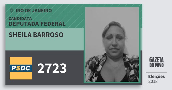 Santinho Sheila Barroso 2723 (DC) Deputada Federal | Rio de Janeiro | Eleições 2018 Santinho Sheila Barroso 2723 (DC) Deputada Federal | Rio de Janeiro | Eleições 2018