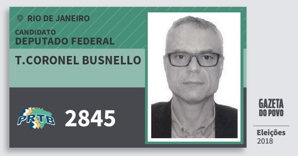 Santinho T.coronel Busnello 2845 (PRTB) Deputado Federal | Rio de Janeiro | Eleições 2018 Santinho T.coronel Busnello 2845 (PRTB) Deputado Federal | Rio de Janeiro | Eleições 2018